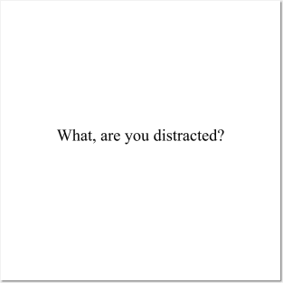 What, are you distracted? Posters and Art